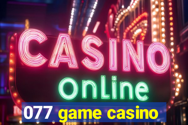 077 game casino